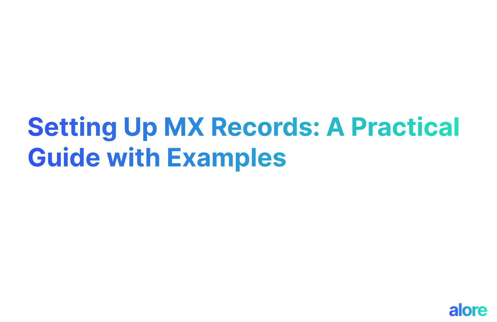 Setting Up MX Records A Practical Guide with Examples Alore